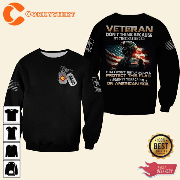 Veteran Dont Think Because My Time Has Ended That I Wont Suit Up Again Protect This Flag Veterans Shirt