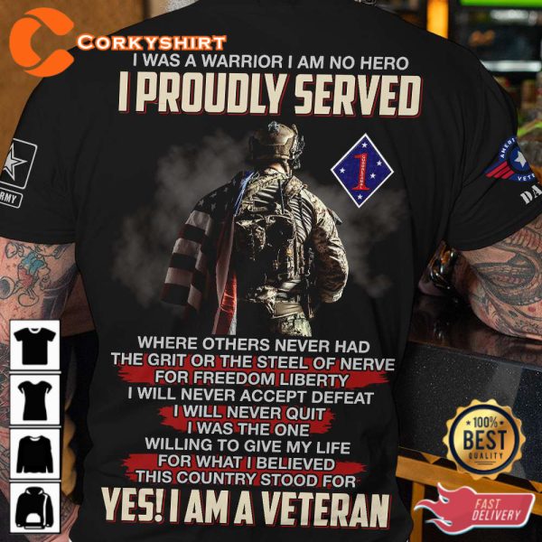 Yes I Am Veteran I Was A Warrior I Am No Hero I Proudly Served Veterans Shirt