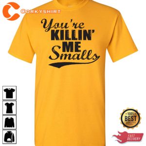 You re Killin Me Smalls How The Sandlot T-Shirt