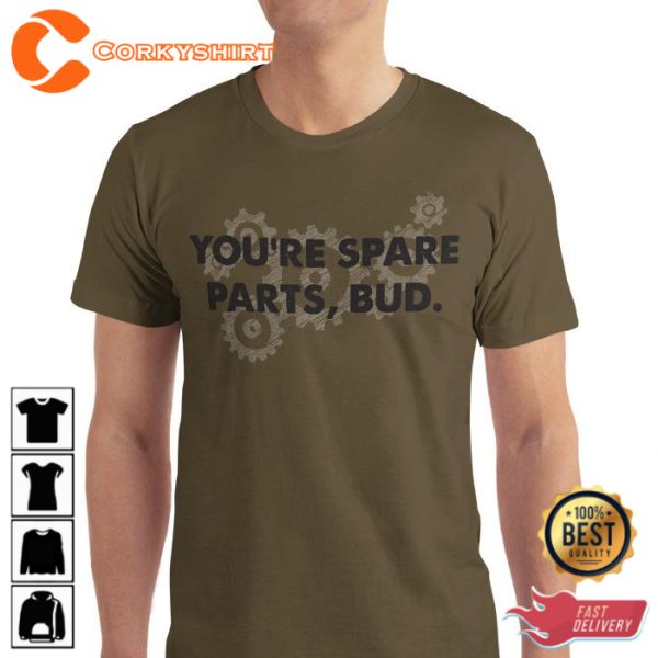 You re Spare Parts Bud Funny T-Shirt