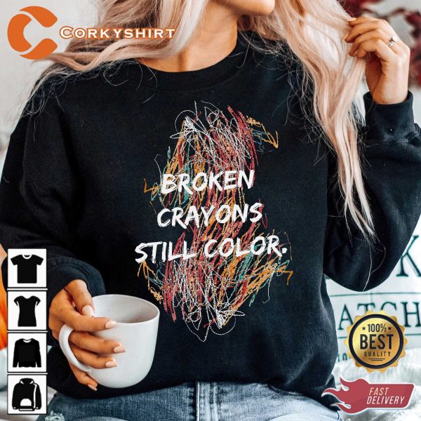 Broken Crayons Still Color Motivational Sweatshirt