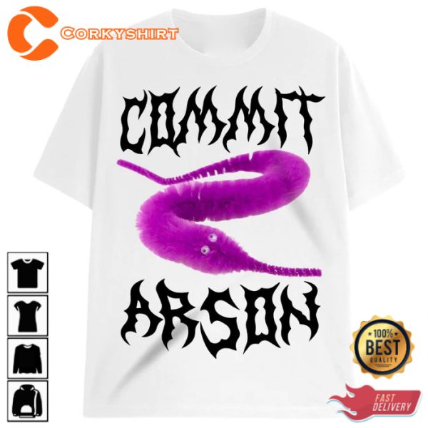 Commit Arson T-Shirt