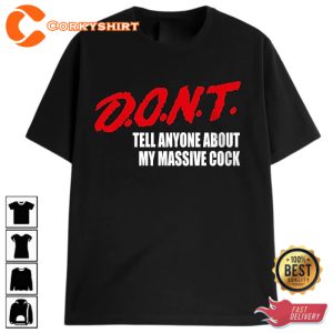 Dont Tell Anyone About My Massive C T-Shirt