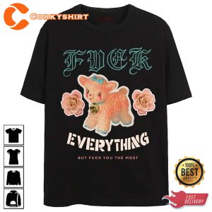 F Everything But F You The Most T-Shirt