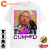 Funny I Just Cummed T-Shirt