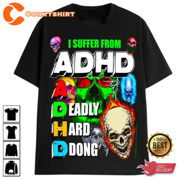 Funny I Suffer From ADHD A Deadly Hard DDong T-Shirt