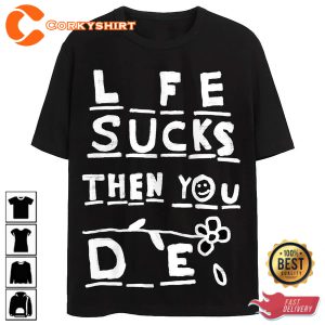 Funny Life Sucks Then T-Shirt