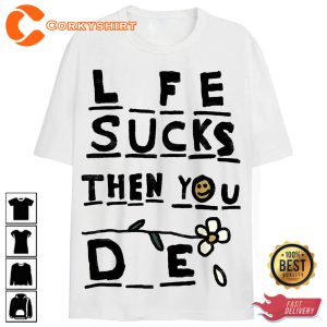 Funny Life Sucks Then T-Shirt