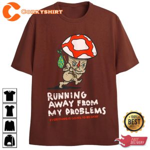 Funny Mushroom Running Away From My Problems T-Shirt