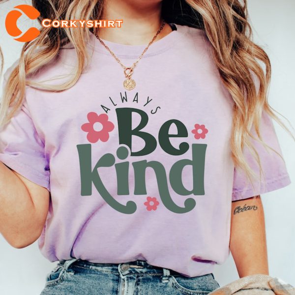 Inspirational Quotes Motivation Always Be Kind T-shirt