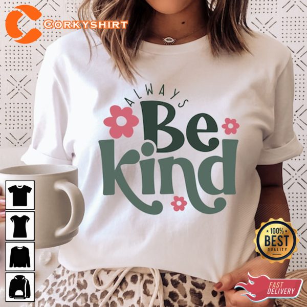 Inspirational Quotes Motivation Always Be Kind T-shirt