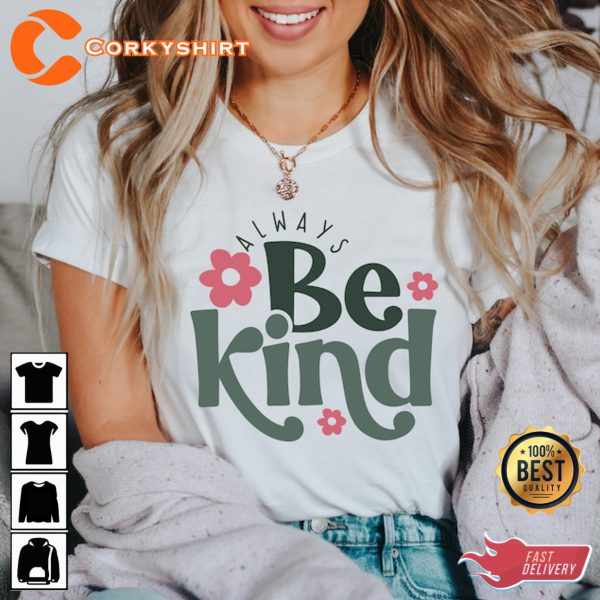 Inspirational Quotes Motivation Always Be Kind T-shirt