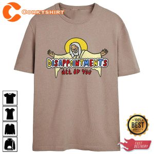 Jesus Disappointments All Of You T-Shirt