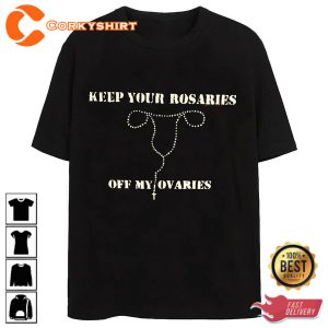 Keep Your Rosaries Off My Ovaries T-Shirt