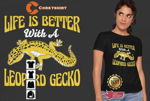 Life Is Better With A Leopard GeckoReptile Lover T-shirt