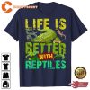 Life Is Better With Reptiles Lizard Reptile Lover T-Shirt