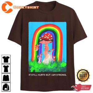 Mushroom It Still Hurts But I Am Strong T-Shirt