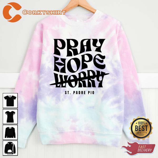 Pray Hope Dont Worry Padre Pio Tie-dye Sweatshirt