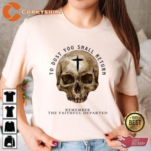 To Dust You Shall Return Remember The Faithful Departed T-Shirt