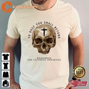 To Dust You Shall Return Remember The Faithful Departed T-Shirt