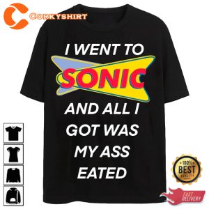 Went To Sonic And Got My Ass Eated T-Shirt