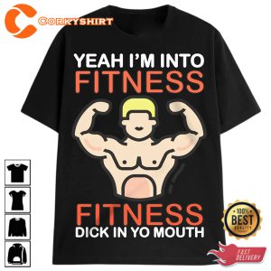 Yes Im Into Fitness Funny Meme T-Shirt