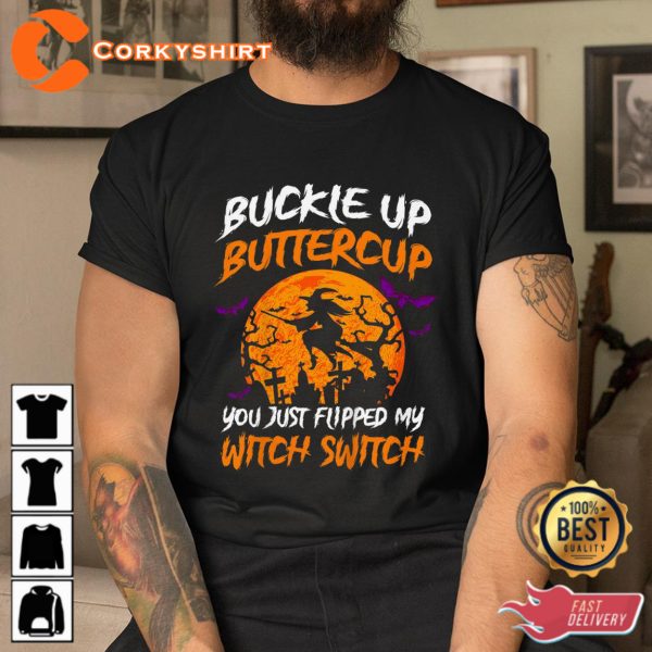 Buckle Up Buttercup You Just Flipped My Witch Halloween T-Shirt