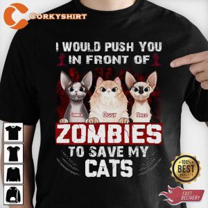 I Would Push You In Front Of Zombies To Save My Cats Unisex T-Shirt