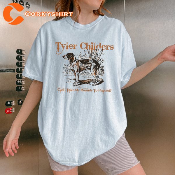 Can I Take My Hounds To Heaven Tyler Childers T Shirt