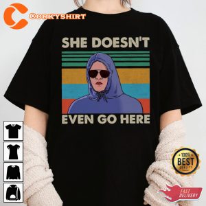 Funny Movie Shirt She Doesn t Even Go Here