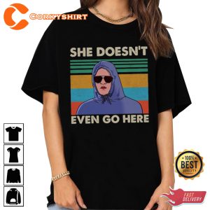 Funny Movie Shirt She Doesn t Even Go Here