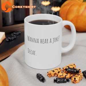 Funny Mug Wanna Hear A Joke