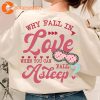 Funny Valentine Shirt Why Fall In Love