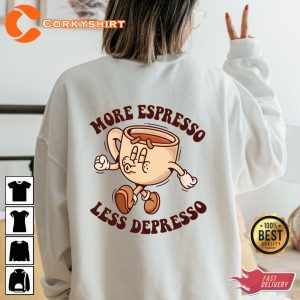 More Espresso Less Depresso Funny Meme Shirt