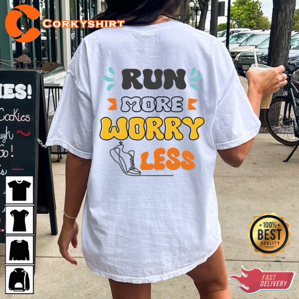 Run More Worry Less Uplifting T Shirt